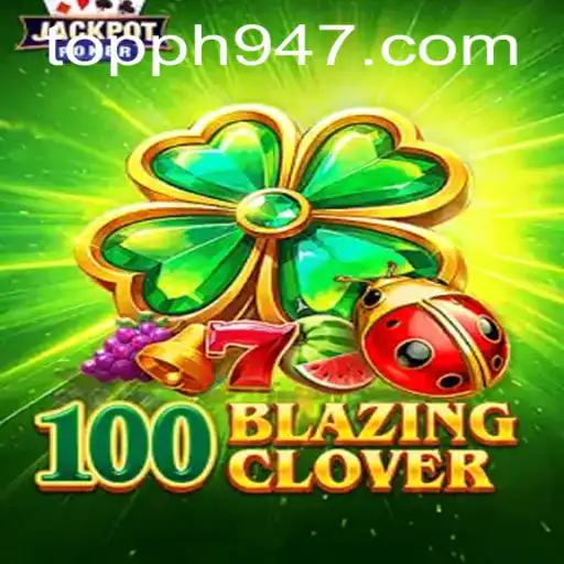 Unveiling 100BlazingClover: A Thrilling Gaming Experience with PH947.COM